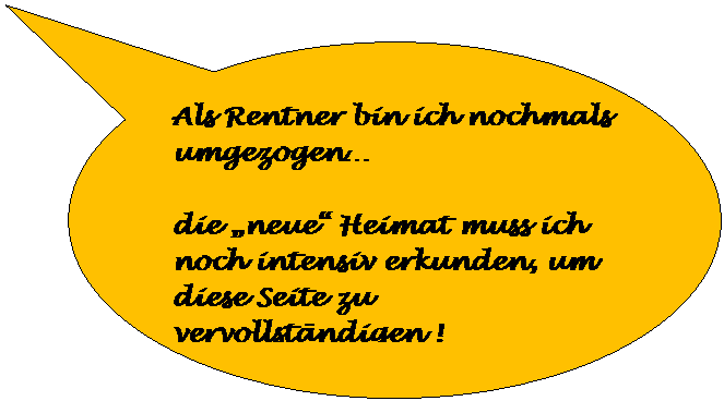 Ovale Legende: Als Rentner bin ich nochmals umgezogen

die neue Heimat muss ich noch intensiv erkunden, um diese Seite zu vervollstndigen !
